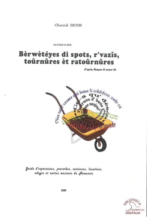 Bèrwètéyes di spots, r'vazîs, toûrnûres èt ratoûrnûres d'après Nameur èt avaur-là. Guide d'expressions, proverbes, sentences, locutions, adages et autres maximes du Namurois