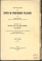 Dictionnaire des Spots ou Proverbes Wallons. Tome premier : A-J