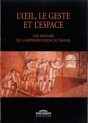 L' oeil, le geste et l'espace : une Histoire de la représentation du travail