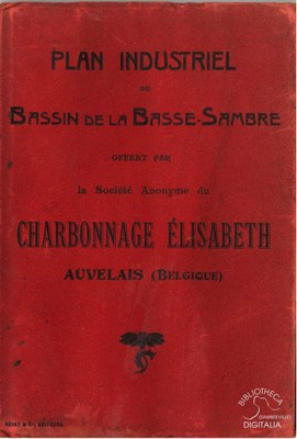 Plan Industriel. Bassin de la Basse-Sambre offert par la Société Anonyme du Charbonnage Elisabeth, Auvelais (Belgique)