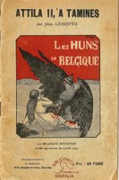 Attila II, à Tamines : Les Huns en  Belgique. La Belgique meurtrie. Lâche agression du 4 août 1914.