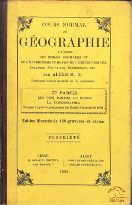 Cours normal de Géographie à l'usage des écoles normales et de l'enseignement moyen du degré supérieur. IIe Partie : Les cinq parties du monde. La Cosmographie