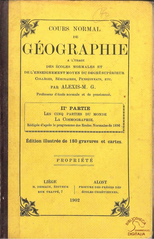 Cours normal de Géographie à l'usage des écoles normales et de l'enseignement moyen du degré supérieur. IIe Partie : Les cinq parties du monde. La Cosmographie
