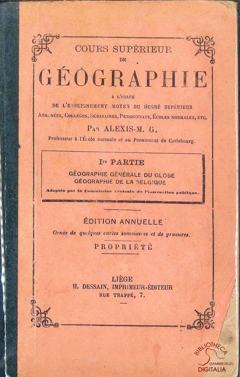 Cours supérieur de Géographie à l'usage de l'enseignement moyen supérieur. Ière partie : Géographie générale du globe. Géographie de la Belgique
