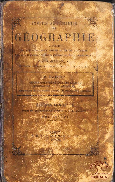 Cours supérieur de Géographie à l'usage de l'enseignement moyen supérieur. Ière partie : Géographie générale du globe. Géographie de la Belgique