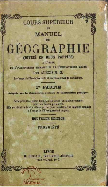 Cours supérieur ou Manuel de Géographie à l'usage de l'enseignement primaire et de l'enseignement moyen supérieur. Ière partie.